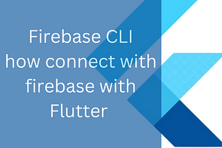 How to Connect Firebase in Flutter, install Firebase CLI