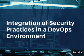 Integration of Security Practices in a DevOps Environment