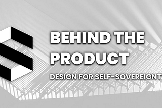 Behind the Product #3 — Visioning Self-Sovereignty in Protocol