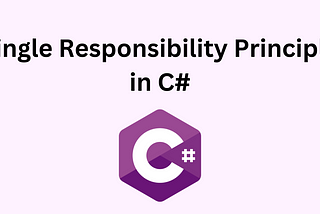 Single Responsibility Principle in C#