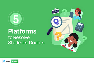 5 Platforms to Resolve Students’ Doubts