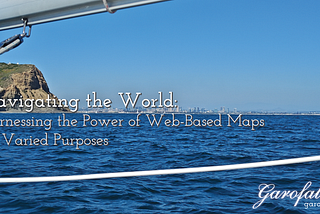 Navigating the World: Harnessing the Power of Web-Based Maps for Varied Purposes