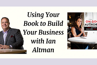 Using Your Book to Build Your Business with Ian Altman