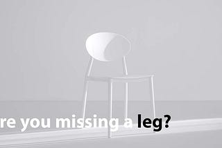Are you missing a leg?