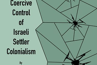 Title graphic that includes the silhouettes of three military drones amongst a simple pattern of geometric shapes next to the title: The Coercive Control of Israeli Settler Colonialism by Lee Shevek