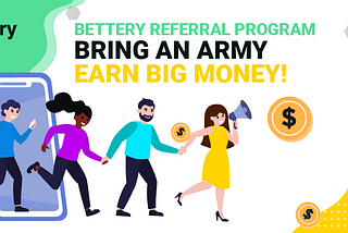 Bettery Referral Program: Bring an Army, Earn Some Money