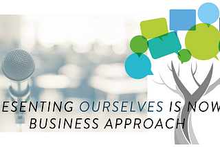 Presenting Ourselves Is Now A Business Approach.