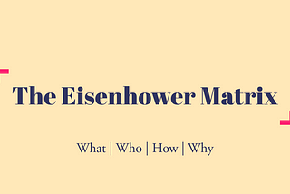 How to Become a time management expert with the Eisenhower Matrix