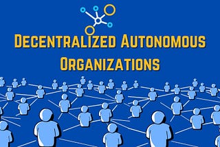 A Guide to Decentralized Autonomous Organizations