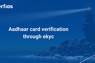 Aadhaar card verification through ekyc: A deep dive into Aadhaar card verification process