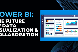 Power BI: The Future of Data Visualization and Collaboration