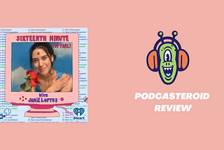Sixteenth Minute (of Fame) Podcast Review