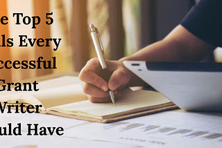 The Top 5 Skills Every Successful Grant Writer Should Have