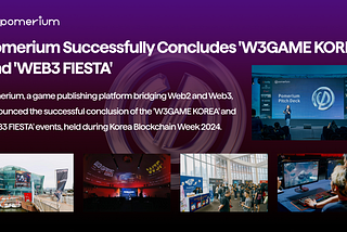 Pomerium Successfully Concludes ‘W3GAME KOREA’ and ‘WEB3 FIESTA’