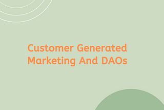 Customer Generated Marketing And DAOs