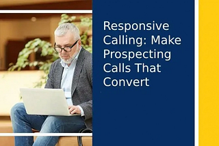 Responsive Calling: Ways to Make Prospecting Calls that Convert