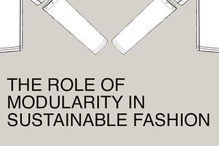 The Role of Modularity in Sustainable Fashion
