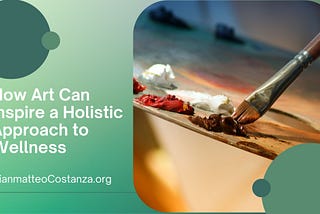 How Art Can Inspire a Holistic Approach to Wellness
