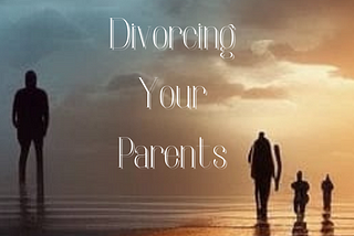 Divorcing Your Parents