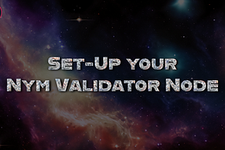 Set-Up a Validator Node in the Nym Network: Guide