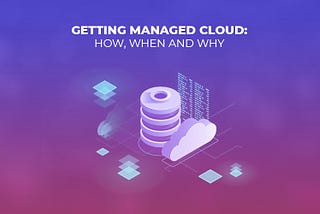 Getting Managed Cloud: How, When, and Why?