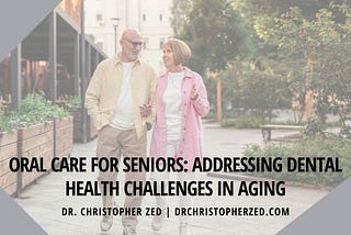 Dr. Christopher Zed talks about Oral Care for Seniors: Addressing Dental Health Challenges in Aging…