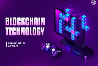 Blockchain Technology Simply Explained for Gamers