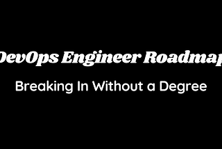 DevOps Engineer Roadmap: Breaking In Without a Degree