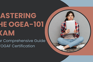 Young woman sitting cross-legged holding a tablet, representing preparation for the OGEA-101 exam. Text overlay reads ‘Mastering the OGEA-101 Exam: Your Comprehensive Guide to TOGAF Certification’.