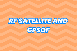 RF Satellite and GPSoF: Transforming Global Communication