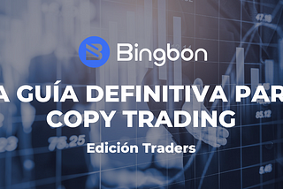 La Guía Definitiva para Copy Trading en Bingbon — Edición Traders