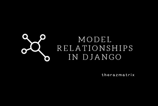 Model Relationships in Django