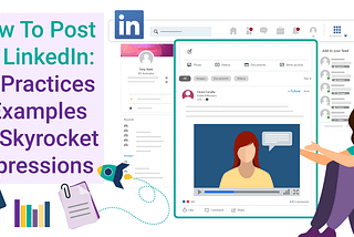How To Post On LinkedIn: 18 Best Practices & Examples To Boost Impressions