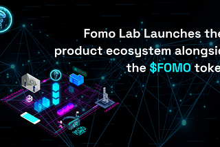 Fomo Lab Launches their product ecosystem alongside the $FOMO token!