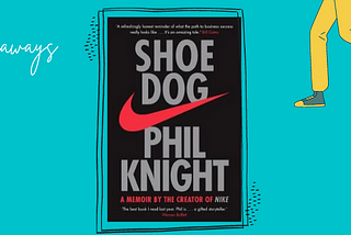 Key Takeaways from Shoe Dog by Phil Knight