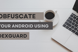Smarter way to secure Android App| Dexguard