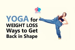 Yoga for Weight Loss: Ways to Get Back in Shape