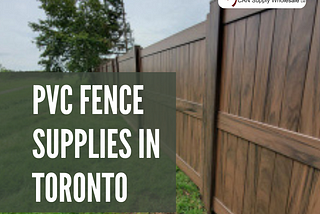 PVC Fence Supplies in Toronto