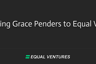 Welcoming Grace Penders to Equal Ventures