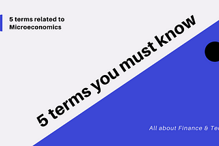 5 terms you should know related to MicroEconomics