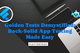 Golden Tests Demystified: Rock-Solid App Testing Made Easy
