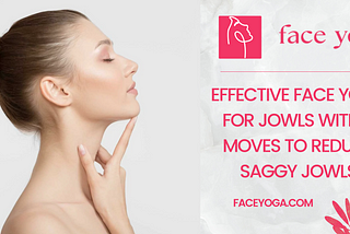 Effective Faces With 8 Moves To Reduce Saggy Jowls