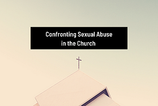 Confronting Sexual Abuse in the Church & How to Stop It
