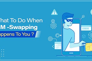 What is SIM Swap fraud and how to prevent it?