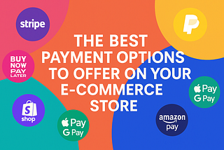 The Best Payment Solutions for E-Commerce: A Complete Guide to Stripe, PayPal, BNPL, Shop Pay, and Other Top Online Checkout Methods to Boost Conversions and Customer Satisfaction.
