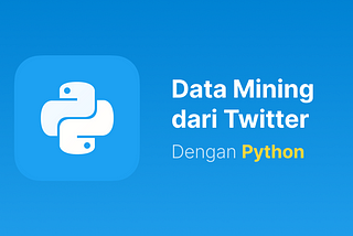Cara Mining Data di Twitter dengan Python dan Ekspor dalam CSV