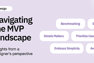 Navigating the MVP landscape: Insights from a designer’s perspective