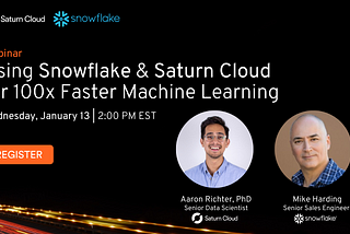 Snowflake & Saturn Cloud Launch 100x Faster Machine Learning Platform