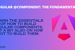 Angular @Component: The Fundamentals