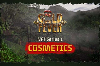 Gold Fever: Non-Fungible Tokens (NFTs) — Series 1: Cosmetics